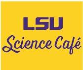 LSU Science Cafe